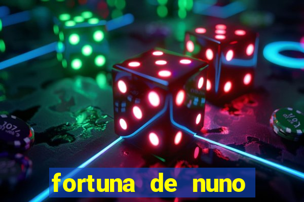 fortuna de nuno leal maia